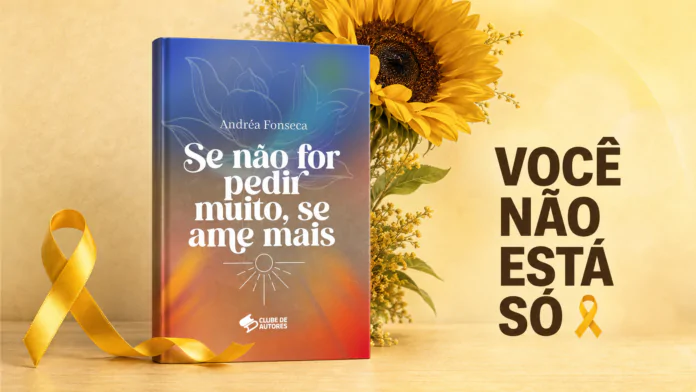 Setembro Amarelo: “Se não for pedir muito, se ame mais” e a importância de acolher a própria vida
